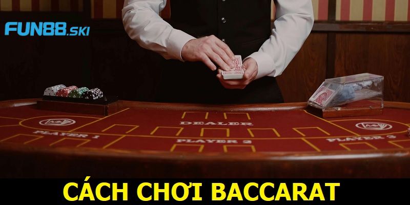 Hướng dẫn cách chơi Baccarat với từng giai đoạn cụ thể