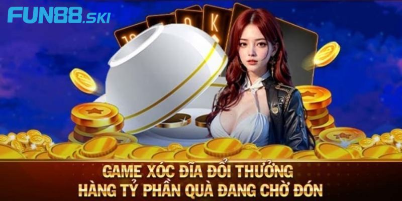 Tại sao nên chơi xóc đĩa đổi thưởng tại fun88?