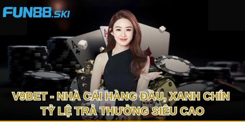 Fun88 - Nhà Cái V9BET Là Sân Chơi Đổi Thưởng Đẳng Cấp